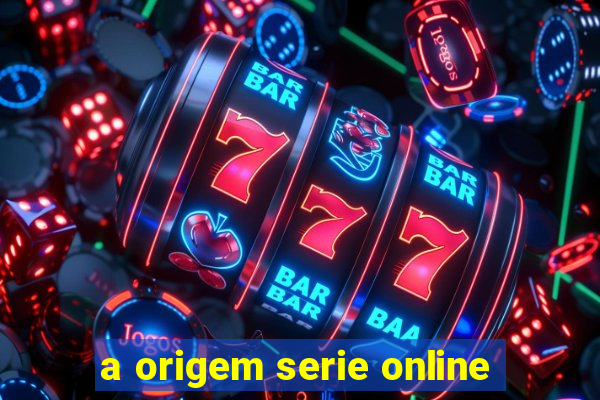 a origem serie online